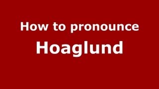 How to pronounce Hoaglund