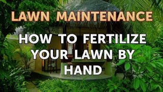 How to Fertilize Your Lawn by Hand