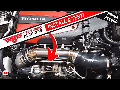 PTP Lava Blanket INSTALL & TESTING (Turbo & Downpipe)  //  10th Gen Honda Accord