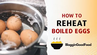 How to Reheat Boiled Eggs? - The Secret Technique! | Bloggin