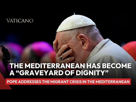 Pope Francis: The Mediterranean has become a “graveyard of dignity”