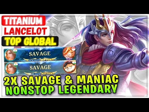2X SAVAGE & MANIAC, Nonstop Legendary Lancelot [ Top Global Lancelot ] Titanium - Mobile Legends