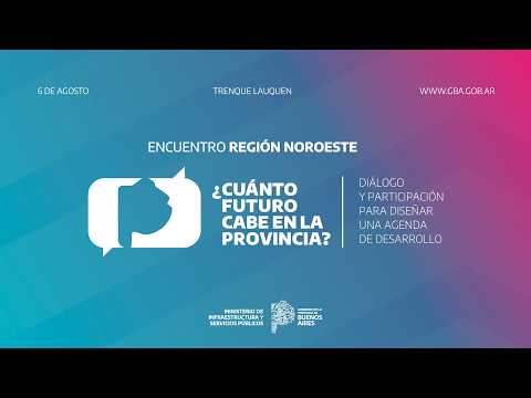 ¿Cuánto futuro cabe en la Provincia? | Cierre del Encuentro de la Región Noroeste en Trenque Lauquen