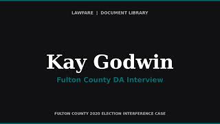 Fulton County DA Interview of Kay Godwin — Georgia Fake Elector (Immunity Interview)