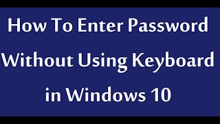 How To Enter Password Without Using Keyboard in Windows 10