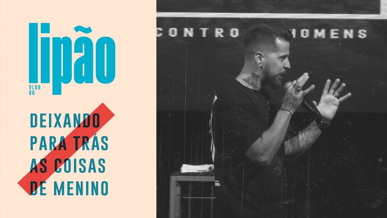 Deixando Para Trás as Coisas de Menino | Pastor Lipão #EncontrodeHomens