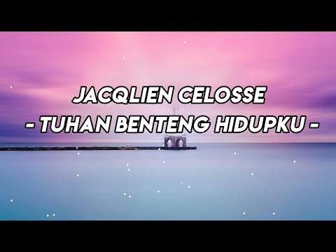 Jacqlien Celosse - Tuhan Benteng Hidupku (lirik lagu rohani)