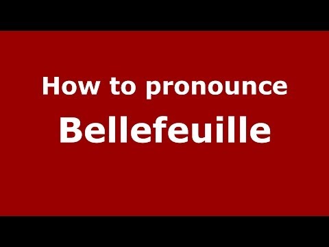 How to pronounce Bellefeuille (French/France) - PronounceNames.com