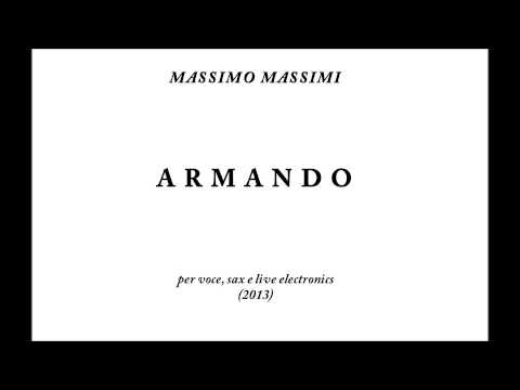 "ARMANDO" (Massimo Massimi, 2013) per voce, sax e live electronic