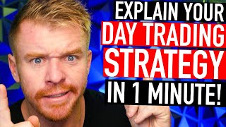 Explain Your Day Trading Strategy IN 1 MINUTE!!!!