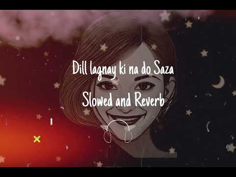 Dil Lagane Ki Na Do Saza song|| SLOWED REVEB