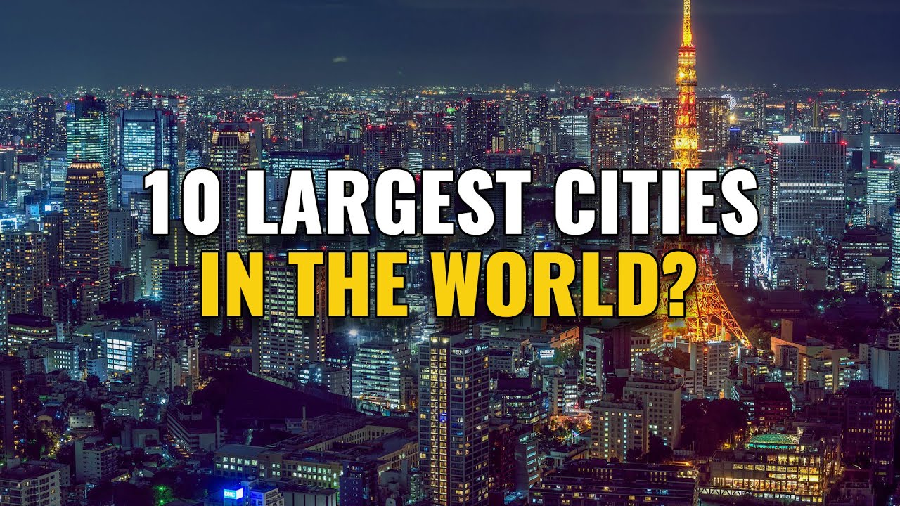 Top 10 Largest Cities in the World 2024