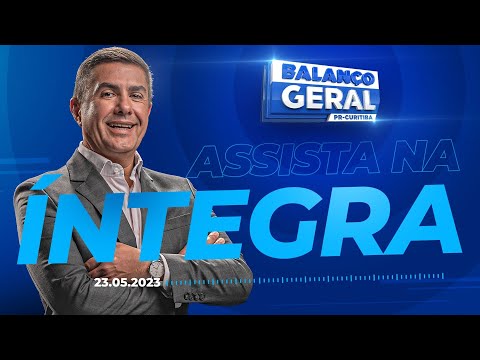 Balanço Geral Curitiba Ao Vivo | 23/05/2023