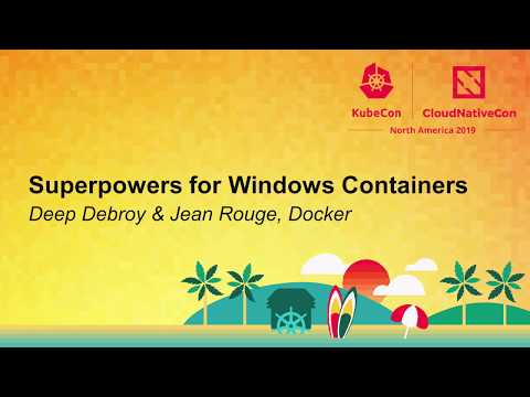 Superpowers for Windows Containers - Deep Debroy & Jean Rouge, Docker