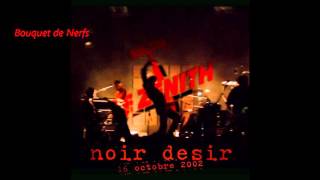 2002- Noir Désir  Bouquet de Nerfs (16 octobre 2002)