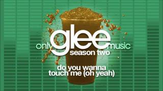 Glee Cast - Do You Wanna Touch Me (Oh Yeah) Feat. Gwyneth Paltrow) HQ Glee Do You Wanna Touch Me