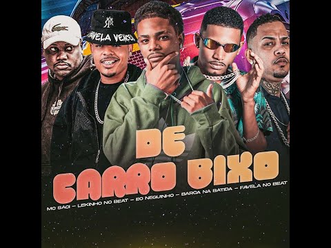 DE CARRO BIXO - EO NEGUINHO, BARCA NA BATIDA, LEKINHO NO BEAT, FAVELA NO BEAT, MC SACI