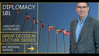 Great Decisions 2026 - Diplomacy 101 - Diplomatic Advisor to the Commandant, Mr  Michael Barkin