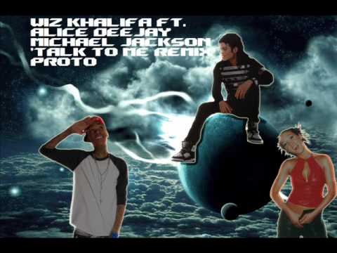 Wiz Khalifa Ft. Alice Deejay & Michael Jackson- Talk to me Remix(demo)