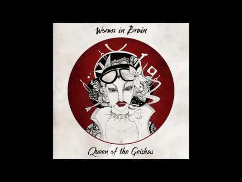 Worms In Brain - Queen of the Geishas