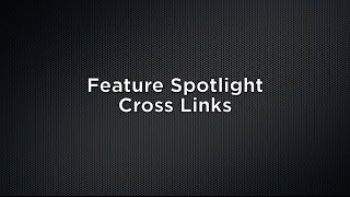 Feature Spotlight: Cross Links