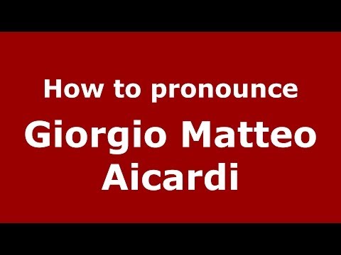 How to pronounce Giorgio Matteo Aicardi (Italian/Italy) - PronounceNames.com