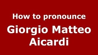 How to pronounce Giorgio Matteo Aicardi