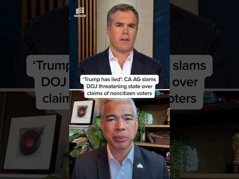 'Trump has lied': CA AG slams DOJ threatening state over claims of noncitizen voters