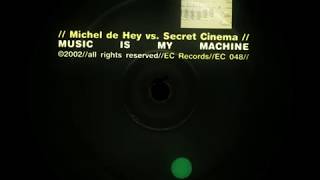 Michel de Hey vs. Secret Cinema ‎- Music Is My Machine
