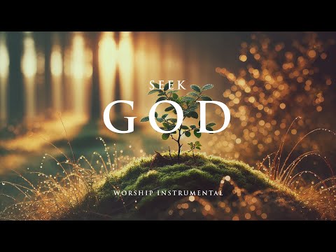 SEEK GOD - Soaking worship instrumental - Prayer, Devotional, Meditation and Relaxation