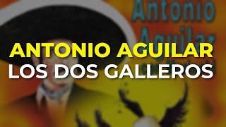 Antonio Aguilar - Los Dos Galleros (Audio Oficial)