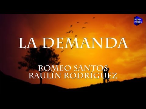 La demanda - Romeo Santos ft Raulín Rodríguez [Letra]