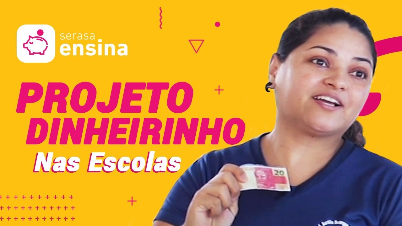 Projeto Dinheirinho: Educação financeira nas escolas - Serasa Ensina