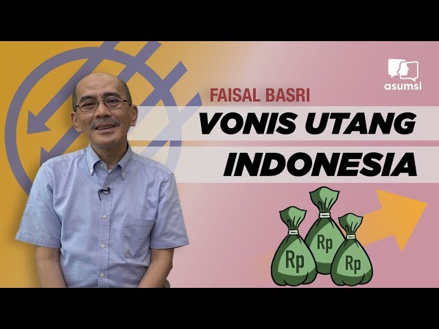 Faisal Basri: Vonis Utang Jokowi