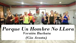 Porque Un Hombre No LLora (versión Bachata) - Gio Acosta | Zumba® with JC Rios | X-TREME DANCE