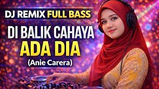 Download lagu DJ REMIX DANGDUT_ DI BALIK CAHAYA ADA DIA (ANIE CARERA) COVER TERBARU 2026 mp3