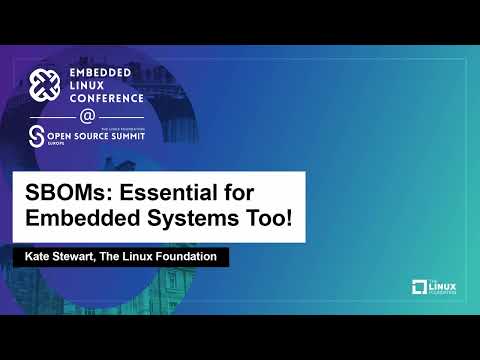 SBOMs: Essential for Embedded Systems Too! - Kate Stewart, The Linux Foundation