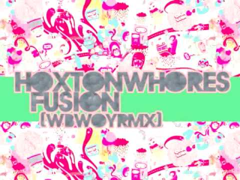 HOXTON WHORES - FUSION (WBWOY RMX)