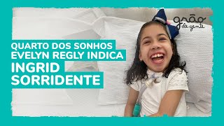 SOLIDARIEDADE: EVELYN REGLY E GRÃO DE GENTE SURPREENDEM INGRID SORRIDENTE COM QUARTO DOS SONHOS
