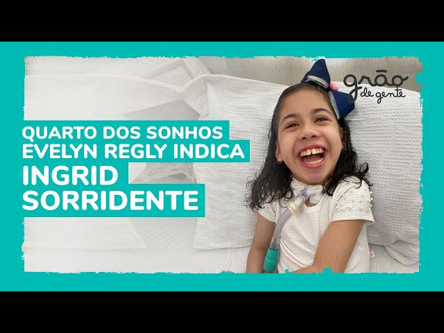 SOLIDARIEDADE: EVELYN REGLY E GRÃO DE GENTE SURPREENDEM INGRID SORRIDENTE COM QUARTO DOS SONHOS