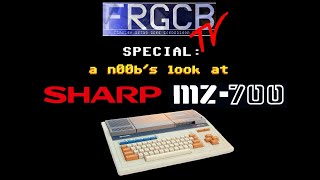 FRGCB Special: a n00b's look at the Sharp MZ-700