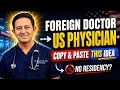 Foreign Doctor To US DOCTOR With NO US RESIDENCY COPY This Exact Blueprint