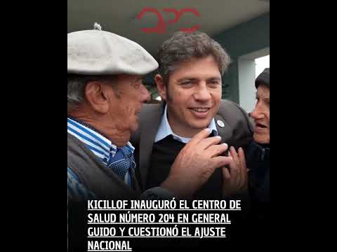 Kicillof inauguró el centro de salud número 204 en General Guido y cuestionó el ajuste nacional