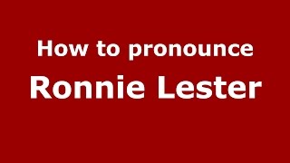 How to pronounce Ronnie Lester
