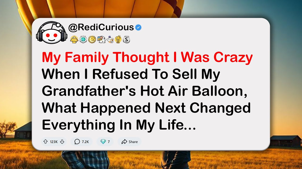 My Family Thought I Was Crazy When I Refused To Sell My Grandfather's Hot Air Balloon...