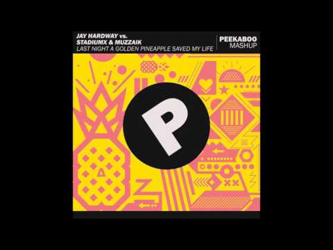 Jay Hardway vs. Stadiumx & Muzzaik - Last Night A Golden Pineapple Saved My Life (Peekaboo Mashup)
