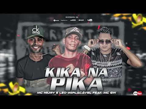 LÉO IMPLACÁVEL E MC HIURY FEAT MC GW - KIKA NA PIKA -