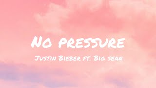 Justin Bieber - No Pressure ft. Big Sean (Lyrics)