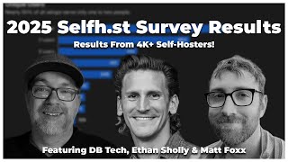 2025 Selfh.st Survey Results: 4K+ Self-Hosters Speak! (w/ Ethan Sholly & Matt Foxx)