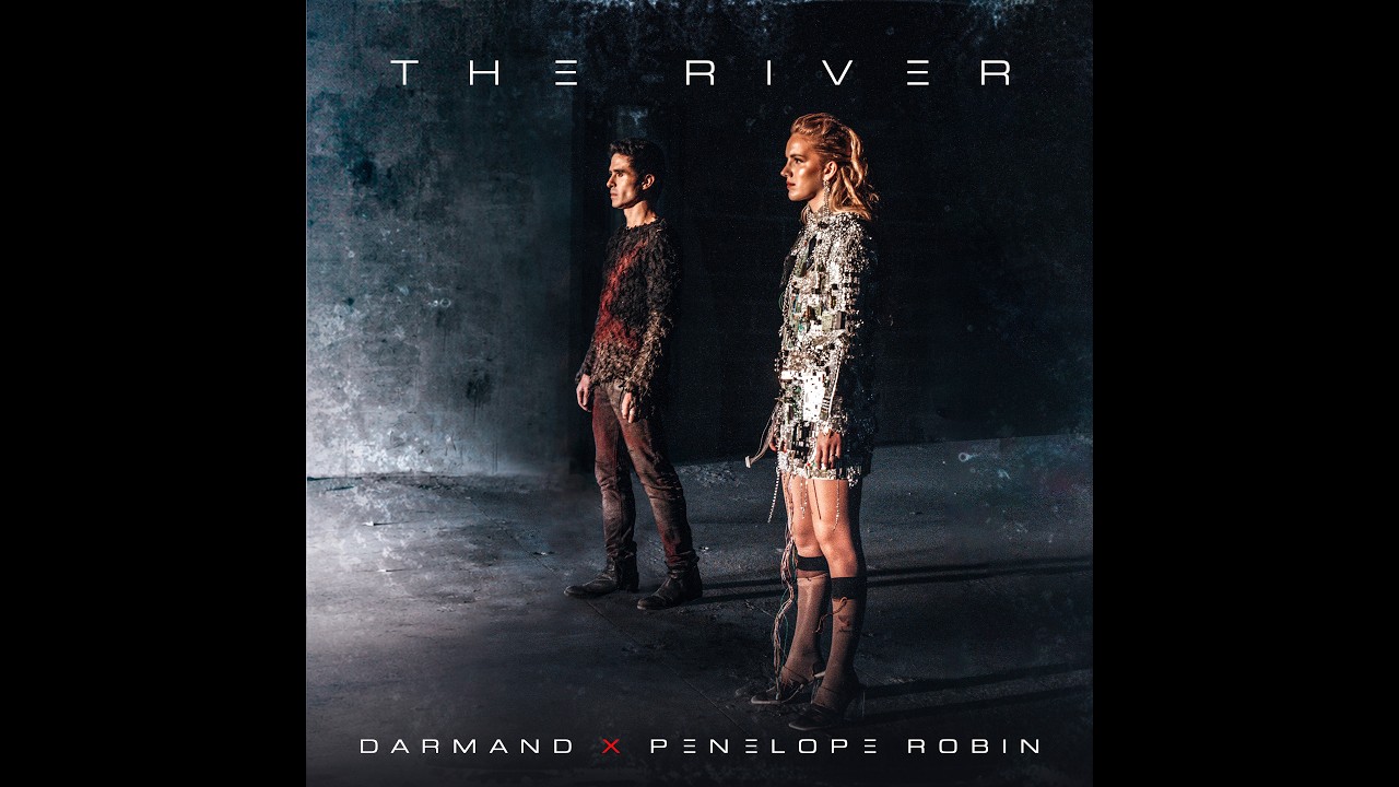 DARMAND y Penelope Robin estrenan “The River”, su nueva colaboración
